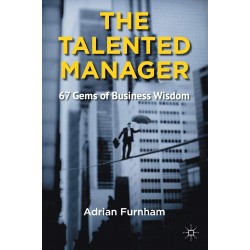 The Talented Manager: 67 Gems of Business Wisdom, Adrian Furnham