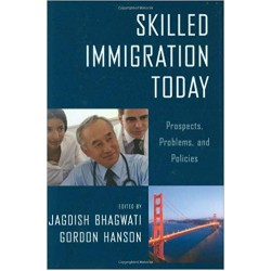 Skilled Immigration Today: Prospects, Problems, and Policies, Jagdish Bhagwati 