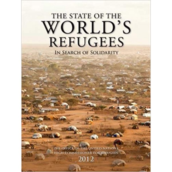 The State of the World's Refugees 2012: In Search of Solidarity, United Nations High Commissioner for Refugees
