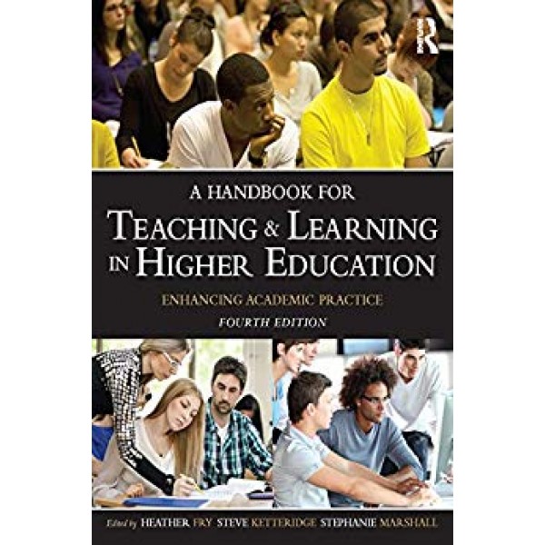 A Handbook for Teaching and Learning in Higher Education: Enhancing academic practice 4th Edition,  Fry
