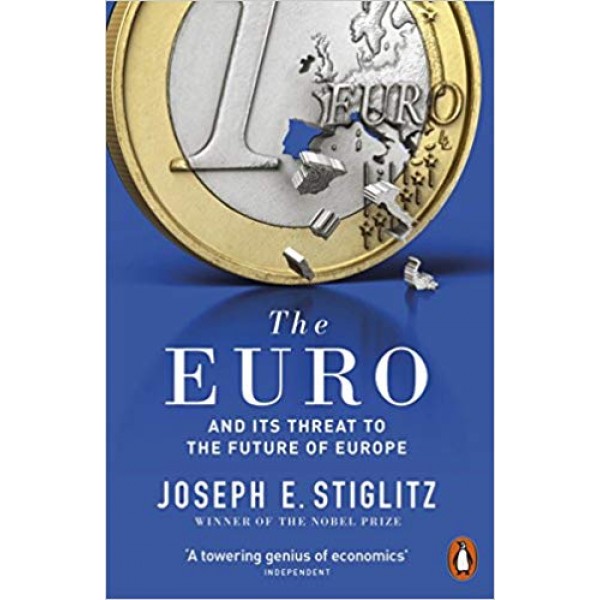 The Euro: And its Threat to the Future of Europe,  Stiglitz 