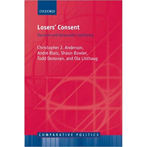 Losers' Consent: Elections and Democratic Legitimacy, Christopher J. Anderson