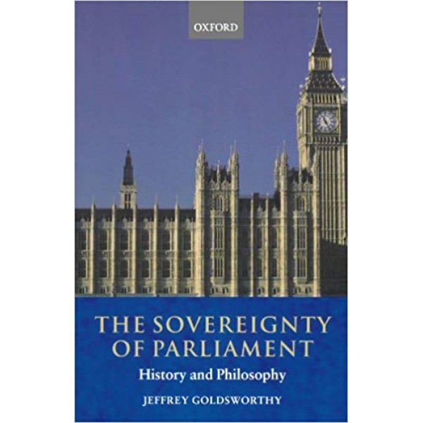 The Sovereignty of Parliament: History and Philosophy, Goldsworthy 
