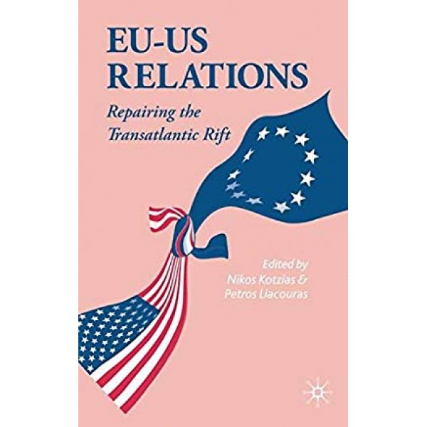EU-US Relations: Repairing the Transatlantic Rift 2006th Edition, Nikos Kotzias