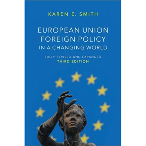European Union Foreign Policy in a Changing World, Karen Smith 