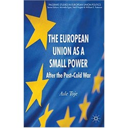 The European Union as a Small Power: After the Post-Cold War 2010th Edition, Asle Toje