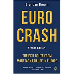 Euro Crash: The Exit Route from Monetary Failure in Europe 2nd Edition, Brendan Brown