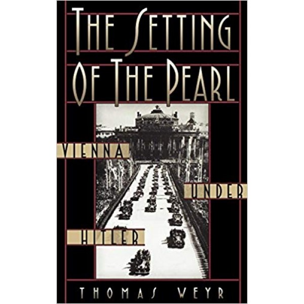 The Setting of the Pearl: Vienna under Hitler, Weyr