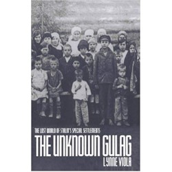 The Unknown Gulag: The Lost World of Stalin's Special Settlements, Lynne Viola