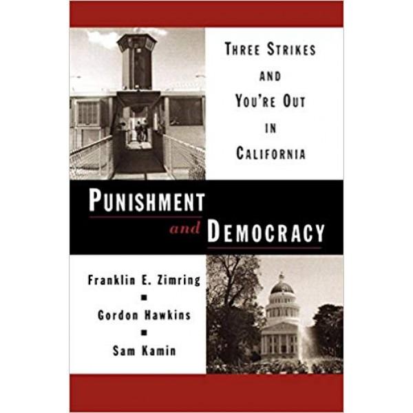 Punishment and Democracy: Three Strikes and You're Out in California, Zimring