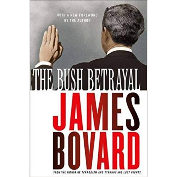 The Bush Betrayal, Bovard