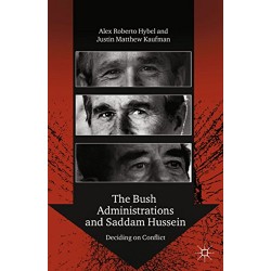 The Bush Administrations and Saddam Hussein: Deciding on Conflict, Alex Hybel 
