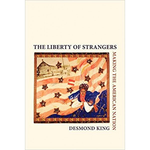 The Liberty of Strangers: Making the American Nation, King 