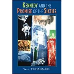 Kennedy and the Promise of the Sixties, W. J. Rorabaugh