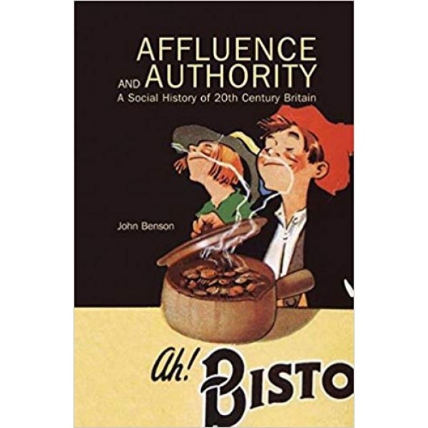 Affluence and Authority: A Social History of Twentieth-Century Britain, Benson