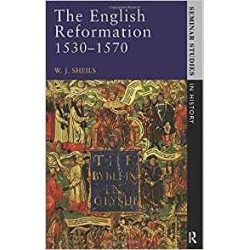 The English Reformation 1530 - 1570,  Sheils