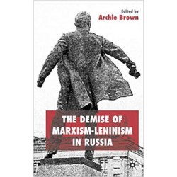 The Demise of Marxism - Leninism in Russia, Archie Brown