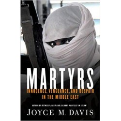 Martyrs: Innocence, Vengeance, and Despair in the Middle East, Joice M Davis 