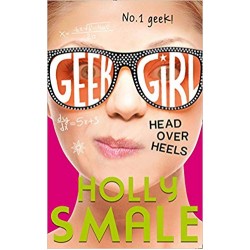Geek Girl - Head Over Heels, Holly Smale