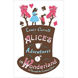 Alice’s Adventures in Wonderland and Through the Looking Glass, Lewis Carroll