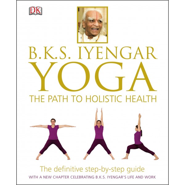 The Path to Holistic Health, B.K.S. Iyengar 