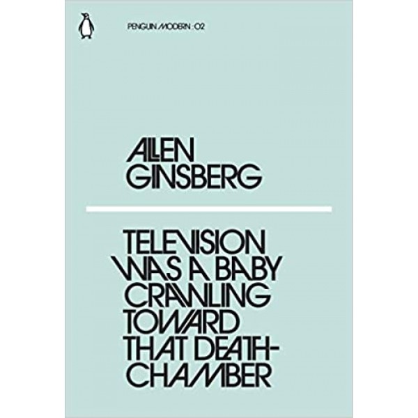 Television Was a Baby Crawling Toward That Deathchamber, Allen Ginsberg