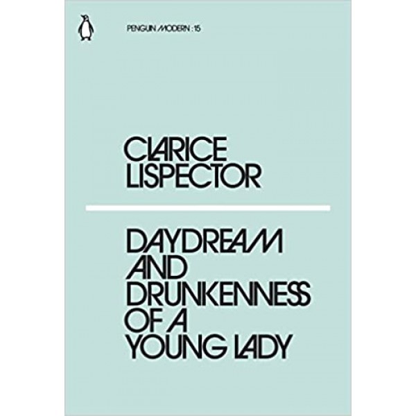 Daydream and Drunkenness of a Young Lady, Clarice Lispector