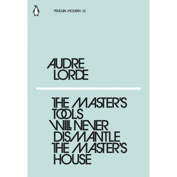 The Master's Tools Will Never Dismantle the Master's House,  Audre Lorde