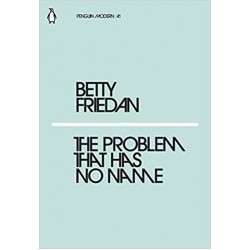 The Problem that Has No Name, Betty Friedan