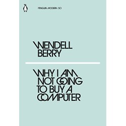 Why I Am Not Going to Buy a Computer, Wendell Berry