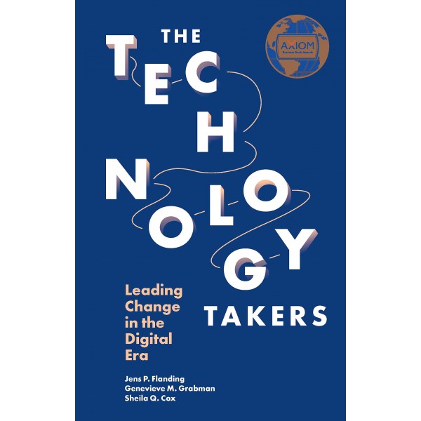 The Technology Takers: Leading Change in the Digital Era, Jens P. Flanding