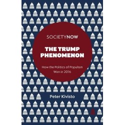 The Trump Phenomenon: How the Politics of Populism Won in 2016, Peter Kivisto