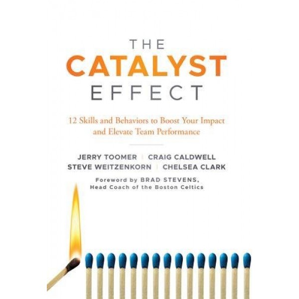 The Catalyst Effect: 12 Skills and Behaviors to Boost your Impact and Elevate Team Performance, Jerry Toomer