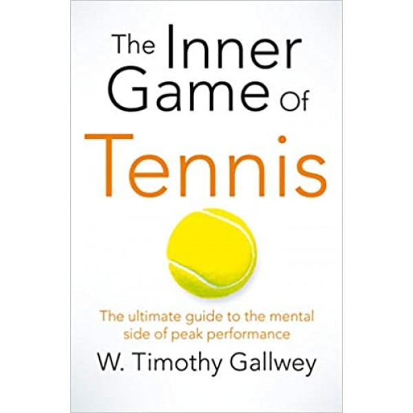 The Inner Game of Tennis, W Timothy Gallwey 