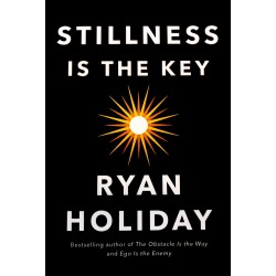 Stillness is the Key, Ryan Holiday