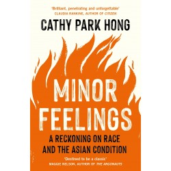Minor Feelings: A Reckoning on Race and the Asian Condition, Cathy Park Hong