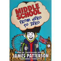 Middle School From Hero to Zero, James Patterson