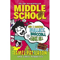 Middle School How I Survived Bullies, Broccoli, and Snake Hill, James Patterson 