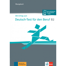 Mit Erfolg zum Deutsch-Test für den Beruf B2, Übungsbuch 