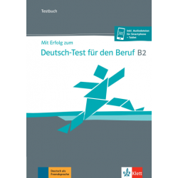 Mit Erfolg zum Deutsch-Test für den Beruf B2, Testbuch