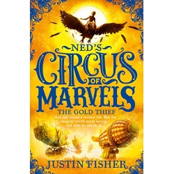 Ned’s Circus of Marvels - The Gold Thief, Justin Fisher