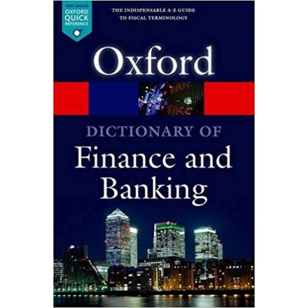 A Dictionary of Finance and Banking 5th Edition (Oxford Quick Reference)