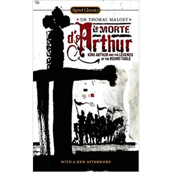 Le Morte D'Arthur: King Arthur and the Legends of the Round Table, Thomas Malory 