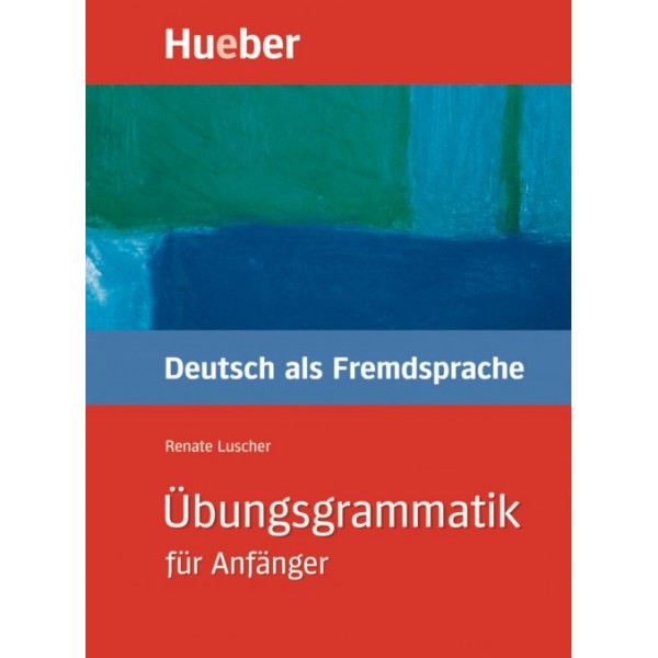 Übungsgrammatik. Deutsch als Fremdsprache für Anfänger