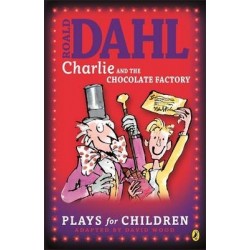 Charlie and the Chocolate Factory : Plays for Children,  Roald Dahl 