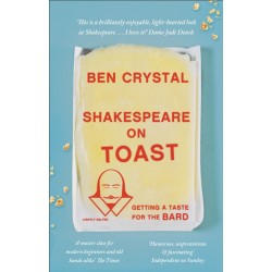 Shakespeare on Toast: Getting a Taste for the Bard , Ben Crystal