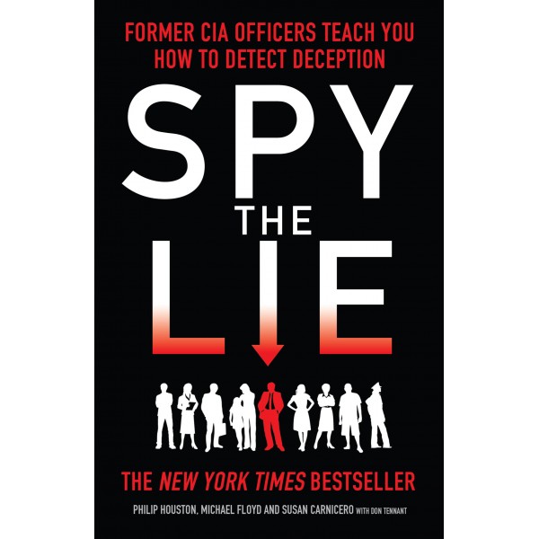 Spy the Lie: Former CIA Officers Teach You How to Detect Deception, Philip Houston