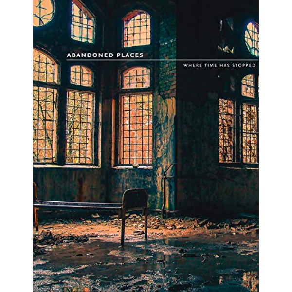 Abandoned Places: Where time has stopped, Richard Happer