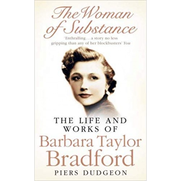 The Woman of Substance: The Life and Work of Barbara Taylor Bradford, Piers Dudgeon