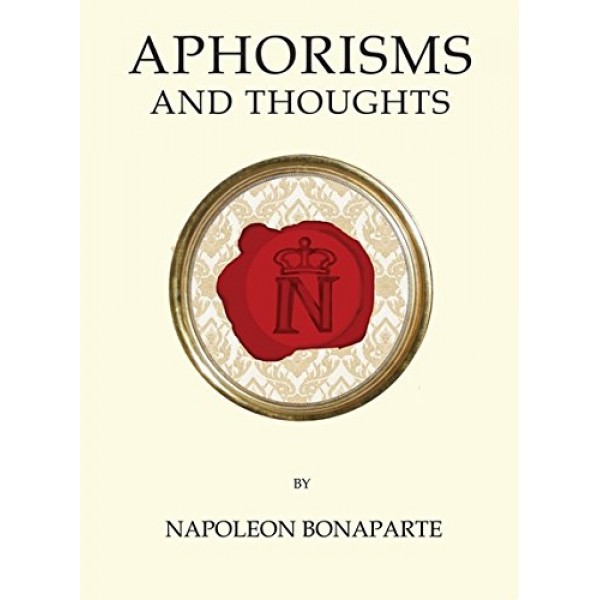 Aphorisms and Thoughts, Napoleon Bonaparte